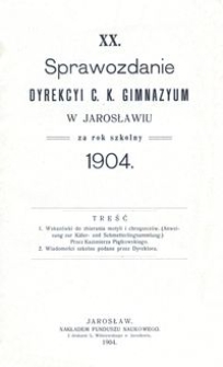 XX. Sprawozdanie Dyrekcyi C. K. Gimnazyum w Jarosławiu za rok szkolny 1904