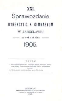 XXI. Sprawozdanie Dyrekcyi C. K. Gimnazyum w Jarosławiu za rok szkolny 1905