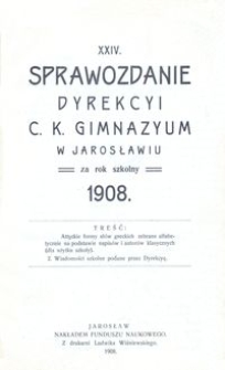 XXIV. Sprawozdanie Dyrekcyi C. K. Gimnazyum w Jarosławiu za rok szkolny 1908