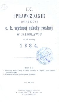 IX. Sprawozdanie Dyrekcyi c. k. wyższej szkoły realnej w Jarosławiu za rok szkolny 1884