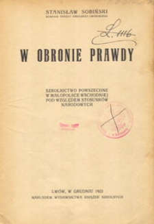 W obronie prawdy : szkolnictwo powszechne w Małopolsce Wschodniej pod względem stosunków narodowych