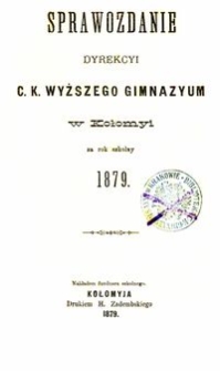 Sprawozdanie Dyrekcyi c. k. wyższego gimnazyum w Kołomyi za rok szkolny 1879