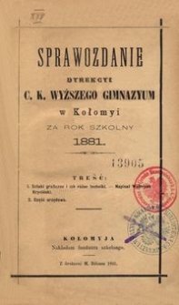 Sprawozdanie Dyrekcyi c. k. wyższego gimnazyum w Kołomyi za rok szkolny 1881