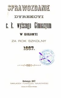 Sprawozdanie Dyrekcyi c. k. wyższego Gimnazyum w Kołomyi za rok szkolny 1887