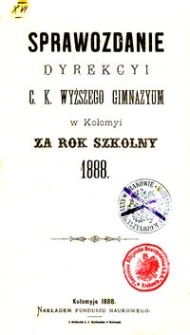 Sprawozdanie Dyrekcyi c. k. wyższego gimnazyum w Kołomyi za rok szkolny 1888