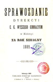 Sprawozdanie Dyrekcyi c. k. wyższego gimnazyum w Kołomyi za rok szkolny 1889
