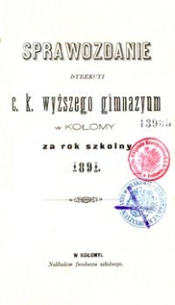 Sprawozdanie Dyrekcyi c. k. wyższego gimnazyum w Kołomyi za rok szkolny 1891