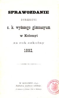 Sprawozdanie Dyrekcyi c. k. wyższego gimnazyum w Kołomyi za rok szkolny 1892