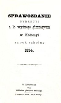 Sprawozdanie Dyrekcyi c. k. wyższego gimnazyum w Kołomyi za rok szkolny 1894