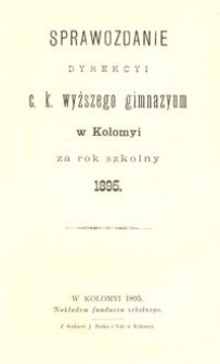 Sprawozdanie Dyrekcyi c. k. wyższego gimnazyum w Kołomyi za rok szkolny 1895