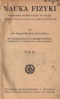 Nauka fizyki : podręcznik przeznaczony do użytku uczniów klas wyższych szkół średnich. T. 3