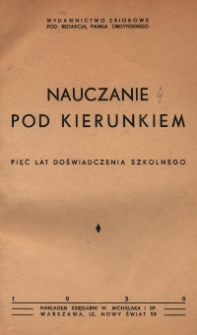 Nauczanie pod kierunkiem : pięć lat doświadczenia szkolnego: wydawnictwo zbiorowe