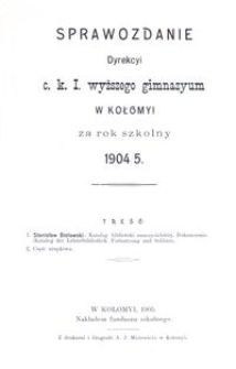 Sprawozdanie Dyrekcyi c. k. I. wyższego gimnazyum w Kołomyi za rok szkolny 1904/5
