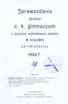 Sprawozdanie Dyrekcyi c. k. gimnazyum z językiem wykładowym polskim w Kołomyi za rok szkolny 1906/7