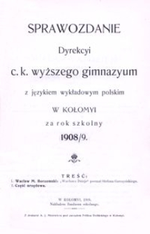 Sprawozdanie Dyrekcyi c. k. wyższego gimnazyum z językiem wykładowym polskim w Kołomyi za rok szkolny 1908/9