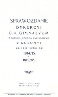 Sprawozdanie Dyrekcyi c. k. gimnazyum z polskim językiem wykładowym w Kołomyi za lata szkolne 1914/15 i 1915/16