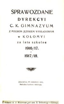 Sprawozdanie Dyrekcyi c. k. gimnazyum z polskim językiem wykładowym w Kołomyi za lata szkolne 1916/17 i 1917/18