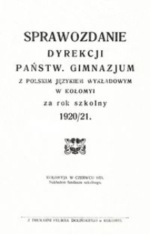 Sprawozdanie Dyrekcji Państw. Gimnazjum z polskim językiem wykładowym w Kołomyi za rok szkolny 1920/21