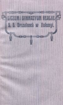 Sprawozdanie Gimnazyum Realnego i Liceum SS. Urszulanek w Kołomyi z prawem publiczności za rok szkolny 1912/13