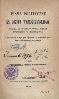 Pisma polityczne ks. Józefa Wereszczyńskiego, biskupa kijowskiego, opata benedyktyńskiego w Sieciechowie, z wiadomością o jego życiu i pismach i z dołączeniem podobizny własnoręcznego jego podpisu