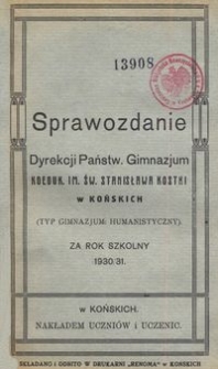 Sprawozdanie Dyrekcji Państw. Gimnazjum Koeduk. im. św. Stanisława Kostki w Końskich : (typ gimnazjum: humanistyczny) : za rok szkolny 1930/31