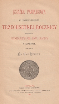 Książka pamiątkowa ku uczczeniu jubileuszu trzechsetnej rocznicy założenia Gimnazyum św. Anny w Krakowie