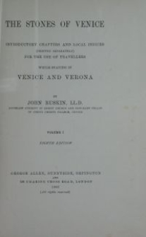 Stones of Venice : introductory chapters and local indices (printed separately) for the use of travellers while staying in Venice and Verona. Vol. 1
