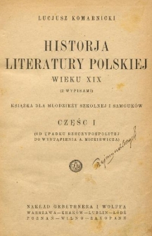 Historja literatury polskiej wieku XIX (z wypisami) : książka dla młodzieży szkolnej i samouków. Cz. 1, (Od upadku Rzeczypospolitej do wystąpienia A. Mickiewicza)