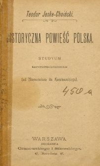 Historyczna powieść polska : studyum krytyczno-literackie : (od Niemcewicza do Kaczkowskiego)