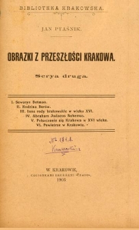 Obrazki z przeszłości Krakowa. Serya druga, Seweryn Betman, rodzina Berów, inne rody krakowskie w wieku XVI, Abraham Judaeus Bohemus, polszczenie się Krakowa w XVI wieku, powietrze w Krakowie