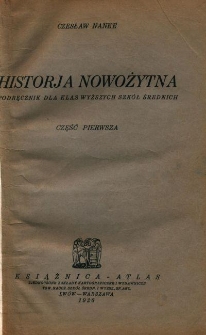 Historja nowożytna : podręcznik dla klas wyższych szkół średnich. Cz. 1, Od początku w. XVI do pierwszego rozbioru Polski i wybuchu rewolucji francuskiej