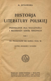 Historja literatury polskiej : podręcznik dla nauczycieli i młodzieży szkół średnich. T.1, Od początków do końca XVIII w : wypisy, rozbiory i wnioski