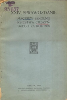 XXIV. sprawozdanie Macierzy Szkolnej Księstwa Cieszyńskiego za rok 1909