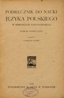 Podręcznik do nauki języka polskiego w seminarjach nauczycielskich : wykład teoretyczny