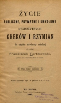 Życie publiczne, prywatne i umysłowe starożytnych Greków i Rzymian : do użytku młodzieży szkolnej