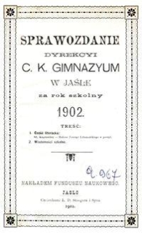 Sprawozdanie Dyrekcyi C. K. Gimnazyum w Jaśle za rok szkolny 1902