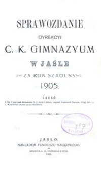 Sprawozdanie Dyrekcyi C. K. Gimnazyum w Jaśle za rok szkolny 1905