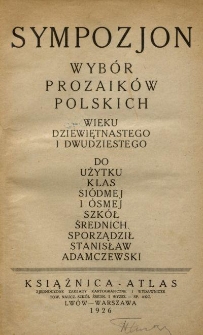 Sympozjon : wybór prozaików polskich wieku dziewiętnastnego i dwudziestego : do użytku klas siódmej i ósmej szkół średnich