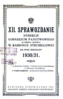 XII. Sprawozdanie Dyrekcji Gimnazjum Państwowego im. Kornela Ujejskiego w Kamionce Strumiłłowej za rok szkolny 1930/31