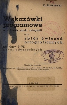 Wskazówki programowe : w zakresie nauki ortografii oraz zbiór ćwiczeń ortograficznych : na klasy I-VII szkół powszechnych