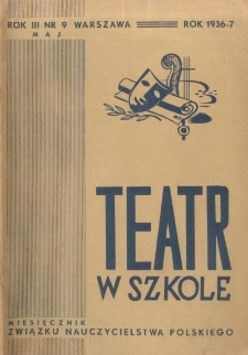 Teatr w Szkole : miesięcznik Związku Nauczycielstwa Polskiego, 1936-37, nr 9