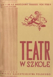 Teatr w Szkole : miesięcznik Związku Nauczycielstwa Polskiego, 1938-39, nr 4-5