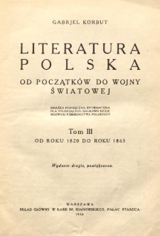 Literatura polska od początków do wojny światowej : książka podręczna informacyjna dla studjujących naukowo dzieje rozwoju piśmiennictwa polskiego. T. 3, Od roku 1820 do roku 1863