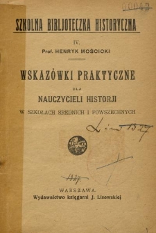 Wskazówki praktyczne dla nauczycieli historji w szkołach średnich i powszechnych