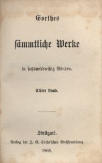 Goethes sämmtliche Werke : in sechsunddreißich Bänden. Bd. 8