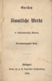 Goethes sämmtliche Werke : in sechsunddreißich Bänden. Bd. 23