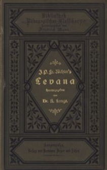 Jean Paul Friedrich Richters Levana : nebst pädagogischen Stücken aus seinen übrigen Werken und dem Leben des vergnügten Schulmeisterleins Maria Wuz in Auental ; mit Richters Biographie