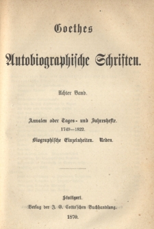Goethes autobiographische Schriften. Bd. 8, Annalen oder Tages- und Jahreshefte 1749 - 1822, Biographische Einzelnheiten. Reden